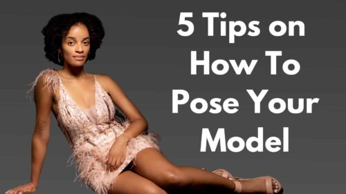 5 Tips On How To Pose Your Model