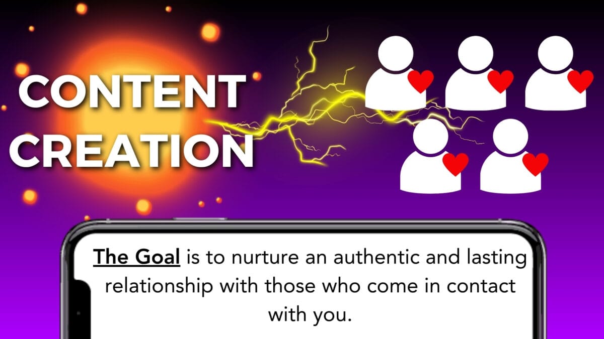 The Goal Of Content Creation Is To Nurture An Authentic And Lasting Relationship With Others