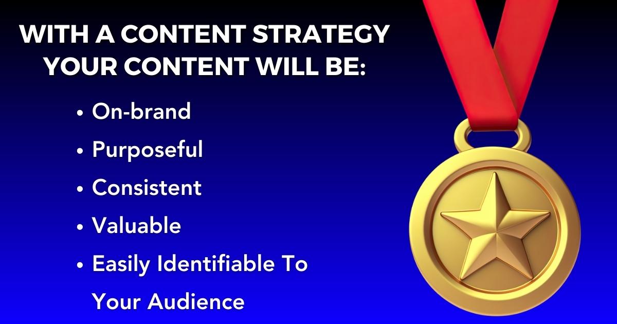 With A Content Strategy, Your Content Will Be Strategic And Effective.