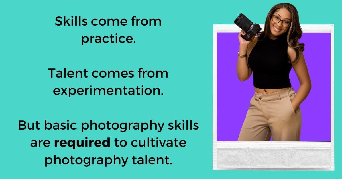 Photography Requires Skill And Experimentation To Cultivate Talent.