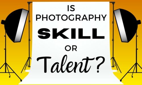 Does Photography Take Skill Or Talent (What You Need To Know)