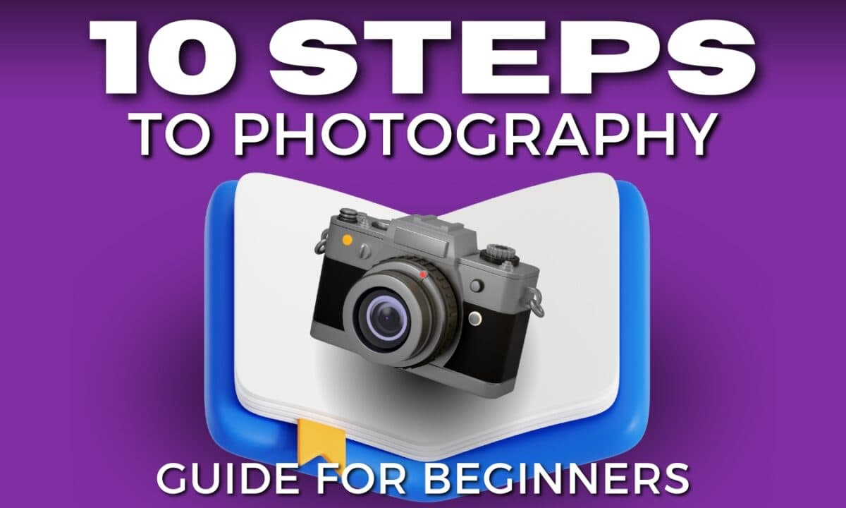 10 Steps To Photography Guide For Beginners.
