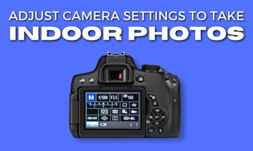 Perfect Indoor Photos And The Camera Settings You’Ll Need