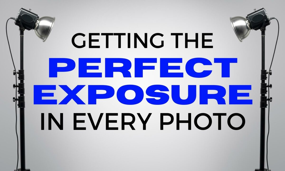 Getting The Ideal Exposure In Every Photo.