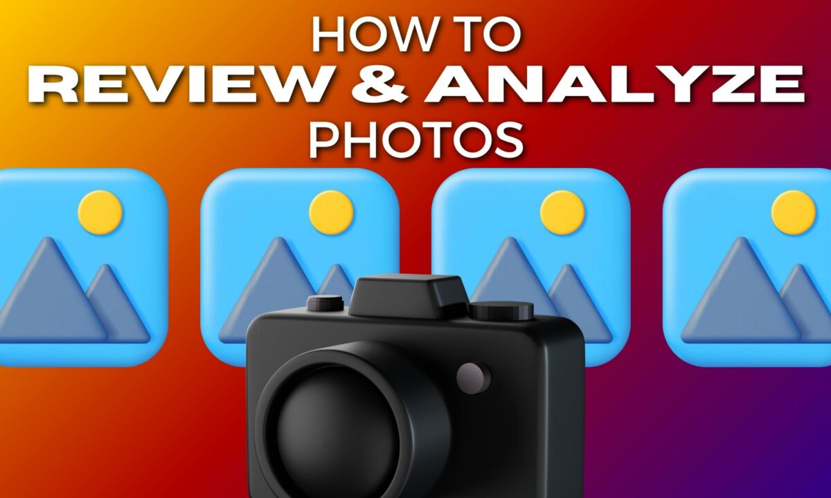 Learn The Process Of Reviewing And Analyzing Photos.