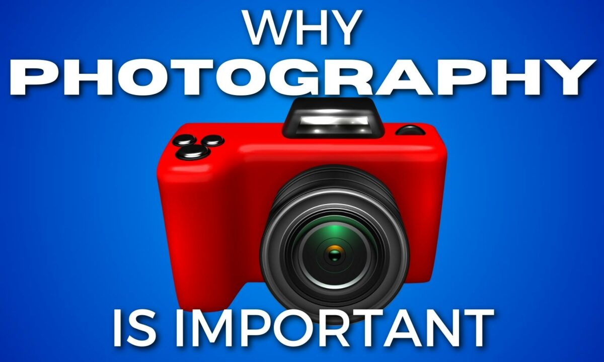 Why Is Photography Important?